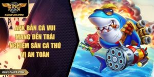 Apk Bắn Cá Vui Mang Đến Trải Nghiệm Săn Cá Thú Vị An Toàn