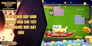 Cách Chơi Xập Xám Hướng Dẫn Chi Tiết Cho Người Mới Bắt Đầu