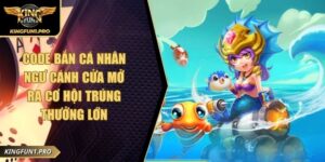 Code Bắn Cá Nhân Ngư Cánh Cửa Mở Ra Cơ Hội Trúng Thưởng Lớn