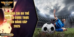 Kèo Nhà Cái 88 Thế Giới Cá Cược Trực Tuyến Đẳng Cấp 2025