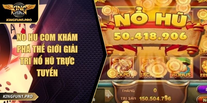 No Hu Com Khám Phá Thế Giới Giải Trí Nổ Hũ Trực Tuyến