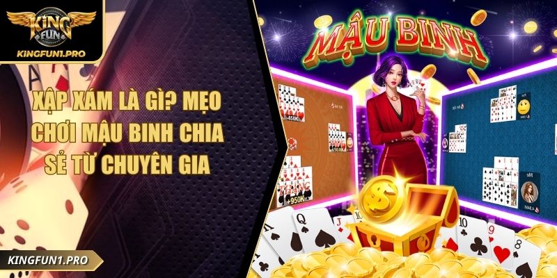 Xập Xám Là Gì? Mẹo Chơi Mậu Binh Chia Sẻ Từ Chuyên Gia